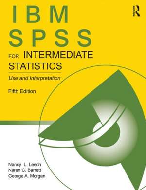 IBM SPSS for Intermediate Statistics: Use and Interpretation, Fifth Edition de Nancy L. Leech