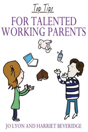 Top Tips for Talented Working Parents de Jo Lyon