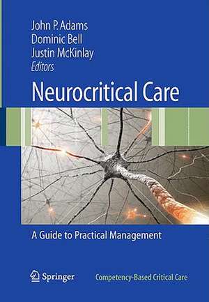 Neurocritical Care: A Guide to Practical Management de John P. Adams