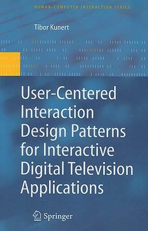 User-Centered Interaction Design Patterns for Interactive Digital Television Applications de Tibor Kunert