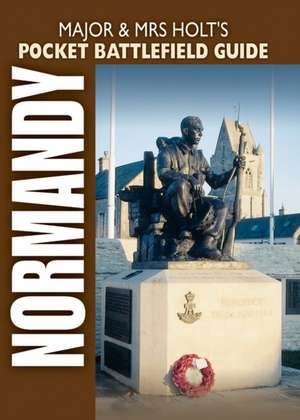 Major and Mrs Holt's Pocket Guide to D-Day Normandy Landing Beaches: The Last POWs of the Great War de Major and Mrs Holt