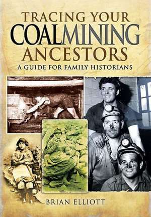 Tracing Your Coalmining Ancestors de Brian A. Elliott