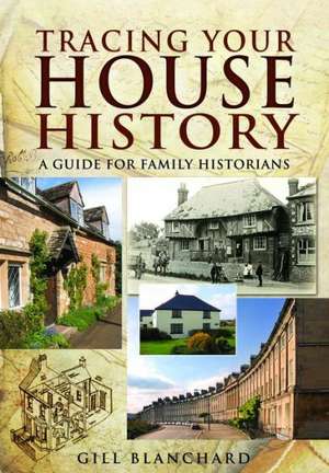 Tracing Your House History de Gill Blanchard