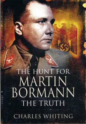 The Hunt for Martin Bormann de Charles Whiting