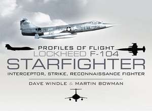 Lockheed F-104 Starfighter: Interceptor/ Strike/ Reconnaissance Fighter de Dave Windle