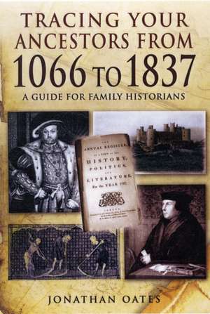 Tracing Your Ancestors from 1066 to 1837 de Jonathan Oates