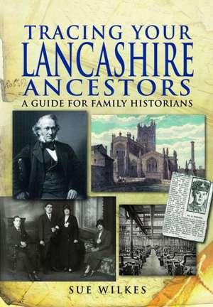 Tracing Your Lancashire Ancestors de Sue Wilkes