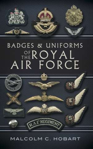 Badges and Uniforms of the RAF de Malcolm Hobart