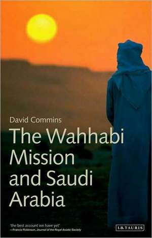 The Wahhabi Mission and Saudi Arabia de David Commins