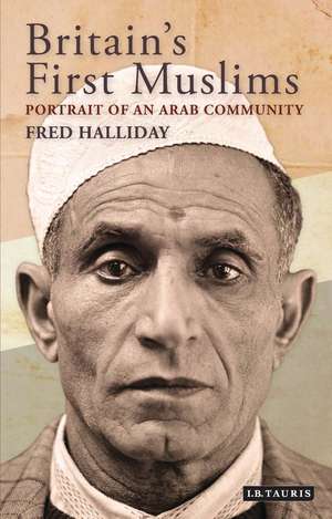 Britain's First Muslims: Portrait of an Arab Community de Fred Halliday