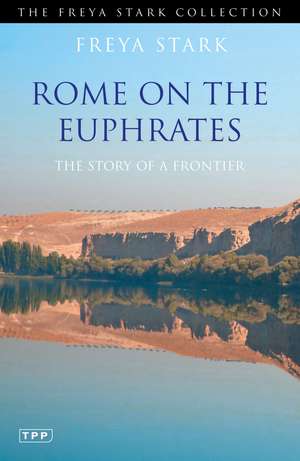 Rome on the Euphrates: The Story of a Frontier de Freya Stark