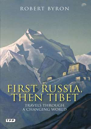 First Russia, Then Tibet: Travels Through a Changing World de Robert Byron