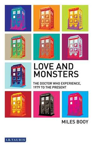 Love and Monsters: The Doctor Who Experience, 1979 to the Present de Miles Booy