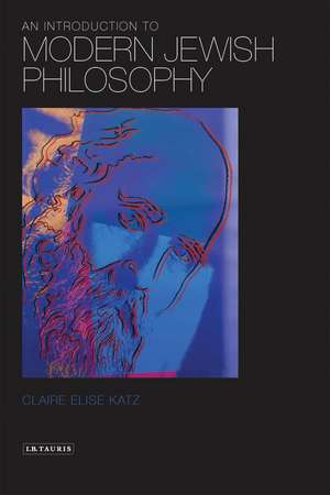 An Introduction to Modern Jewish Philosophy de Claire Elise Katz