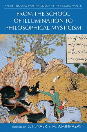 An Anthology of Philosophy in Persia, Vol. 4: From the School of Illumination to Philosophical Mysticism de Mehdi Aminrazavi