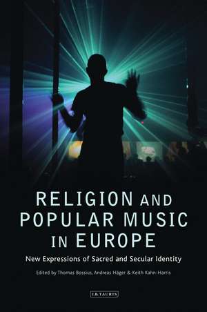 Religion and Popular Music in Europe: New Expressions of Sacred and Secular Identity de Thomas Bossius