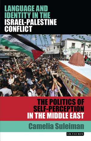 Language and Identity in the Israel-Palestine Conflict: The Politics of Self-Perception in the Middle East de Camelia Suleiman