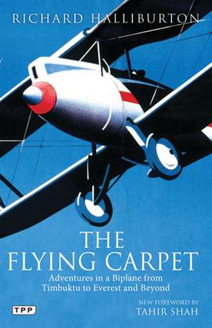 The Flying Carpet: Adventures in a Biplane from Timbuktu to Everest and Beyond de Richard Halliburton