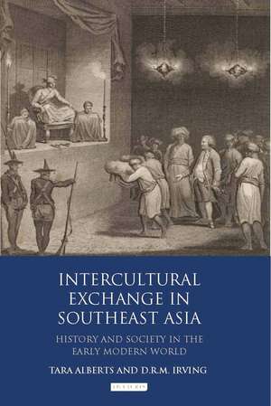 Intercultural Exchange in Southeast Asia: History and Society in the Early Modern World de Tara Alberts