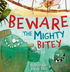 Beware the Mighty Bitey de Heather Pindar