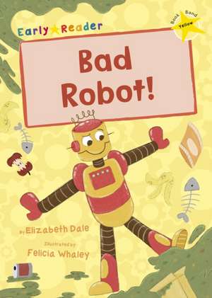 Bad Robot! de Elizabeth Dale