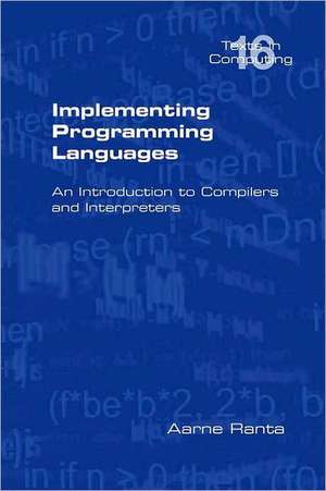 Implementing Programming Languages. an Introduction to Compilers and Interpreters: Metaphysics, Cognition, Pragmatics de Aarne Ranta