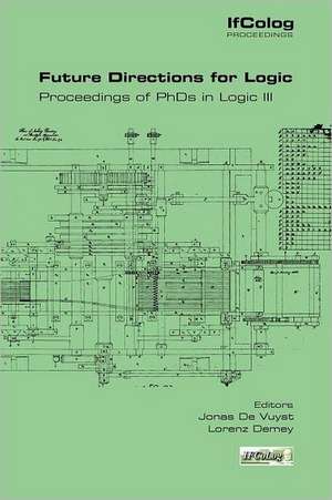 Future Directions for Logic. Proceedings of PhDs in Logic III de Jonas De Vuyst