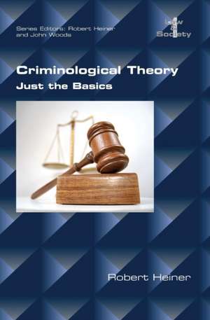 Criminological Theory. Just the Basics de Robert Heiner