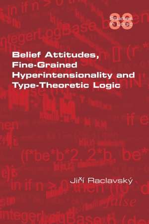 Belief Attitudes, Fine-Grained Hyperintensionality and Type-Theoretic Logic de Jiri Raclavsky