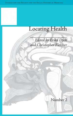 Locating Health: Historical and Anthropological Investigations of Place and Health de Erika Dyck