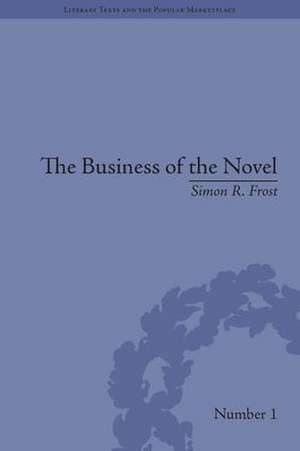 The Business of the Novel: Economics, Aesthetics and the Case of Middlemarch de Simon R Frost