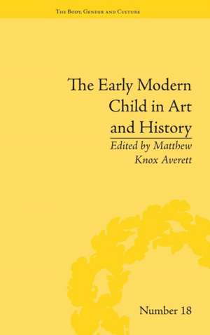 The Early Modern Child in Art and History de Matthew Knox Averett