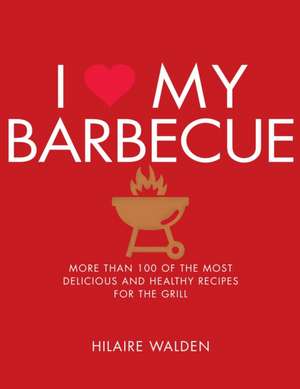 I Love My Barbecue de Hilaire Walden