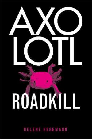 Hegemann, H: Axolotl Roadkill de Helene Hegemann