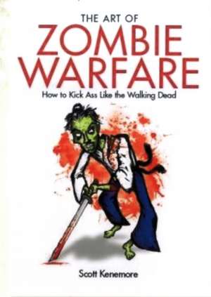 The Art of Zombie Warfare de Scott Kenemore