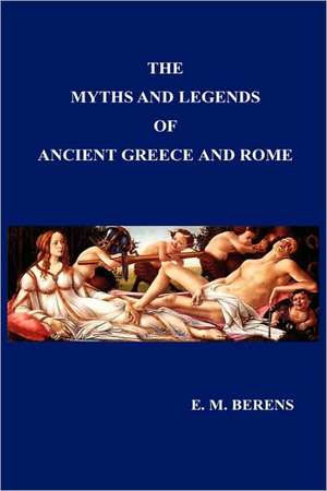 Myths and Legends of Ancient Greece and Rome de E. M. Berens