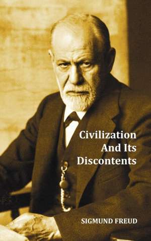 Civilization and Its Discontents de Sigmund W. Freud