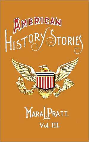 American History Stories, Volume III - With Original Illustrations de Mara L. Pratt