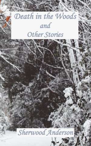 Death in the Woods and Other Stories de Sherwood Anderson