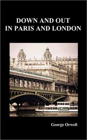 Down and Out in Paris and London de George Orwell