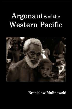 Argonauts of the Western Pacific; An Account of Native Enterprise and Adventure in the Archipelagoes of Melanesian New Guinea. de Bronislaw Malinowski