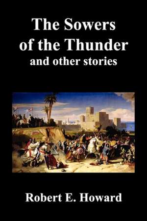 The Sowers of the Thunder, Gates of Empire, Lord of Samarcand, and the Lion of Tiberias de Robert Ervin Howard