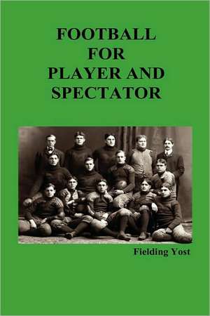 Football for Player and Spectator (Illustrated Edition) de Fielding Yost