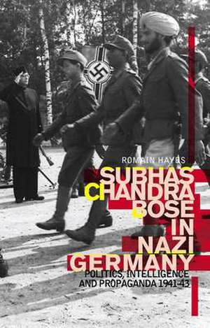 Subhas Chandra Bose in Nazi Germany de Romain Hayes