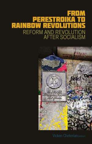 From Perestroika to Rainbow Revolutions: Reform and Revolution After Socialism de Vicken Cheterian