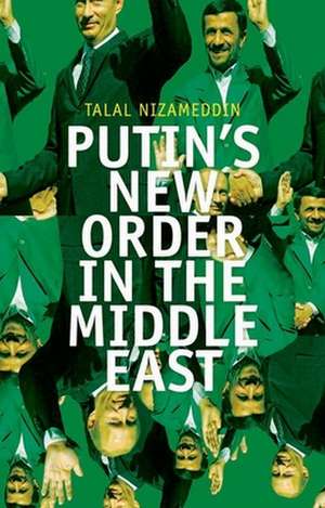 Putin's New Order in the Middle East de Talal Nizameddin