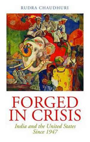 Forged in Crisis de Rudra Chaudhuri