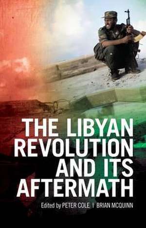 The Libyan Revolution and Its Aftermath