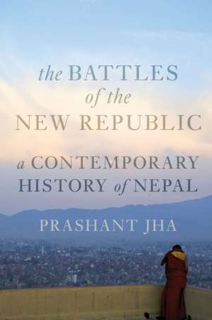 Battles of the New Republic de Prashant Jha