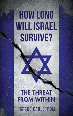 How Long Will Israel Survive? de Gregg Carlstrom